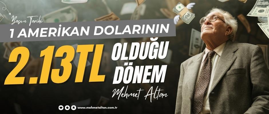 1 Amerikan Dolarının 2.13 TL olduğu dönem…