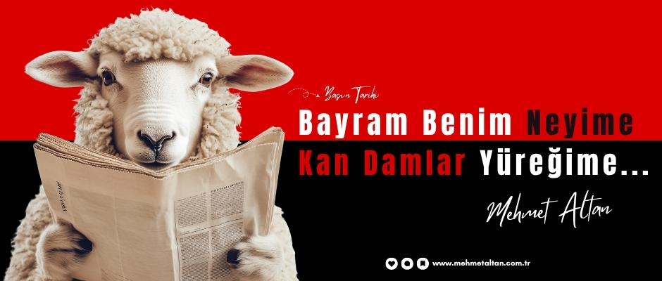 “Bayram Benim Neyime, Kan Damlar Yüreğime”…