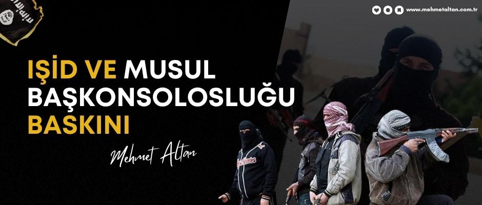 IŞİD ve Musul Başkonsolosluğu Baskını