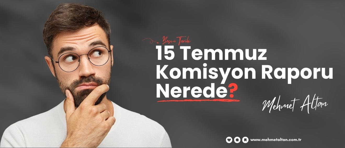 15 Temmuz Komisyon Raporu Nerede?