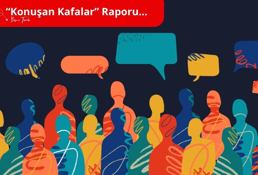 “Konuşan Kafalar” Raporu…