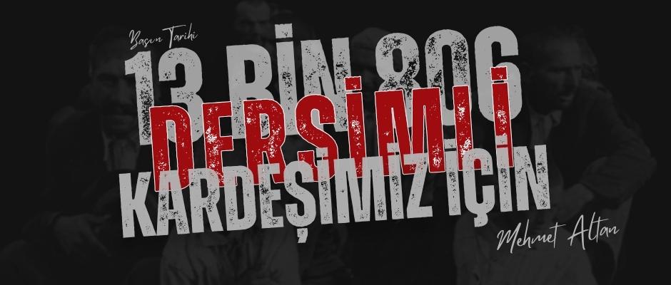 “13 Bin 806 Dersimli Kardeşimiz İçin…”